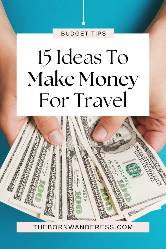 Photo of a person holding a fan of money. Text above the photo reads "15 Ideas to Make Money for Travel."