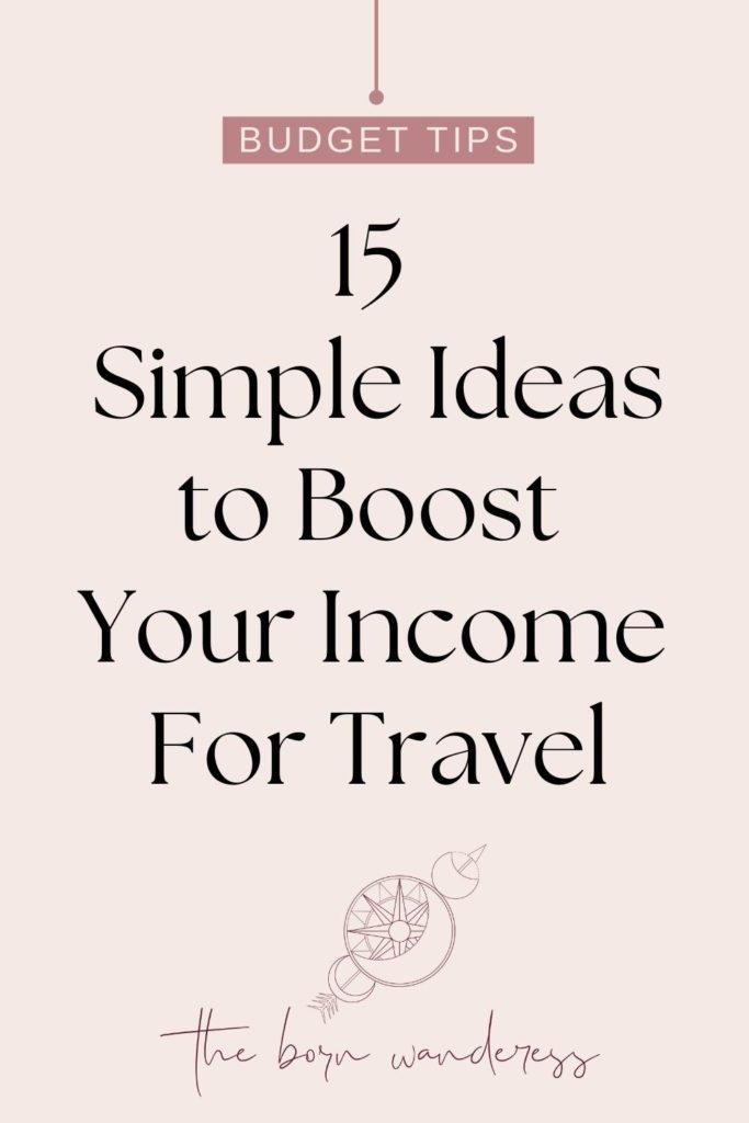 Graphic with text that reads: 15 Simple Ideas to Boost Your Income for Travel.