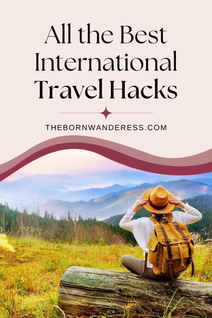 Photo of a woman sitting on a log looking out over a mountainous landscape. Text above the photo reads "All the Best International Travel Hacks."