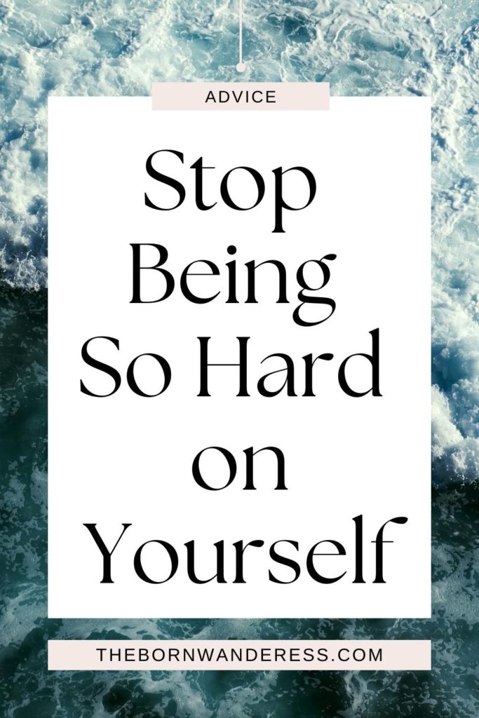 Graphic with text that reads: Advice - Stop Being So Hard on Yourself.