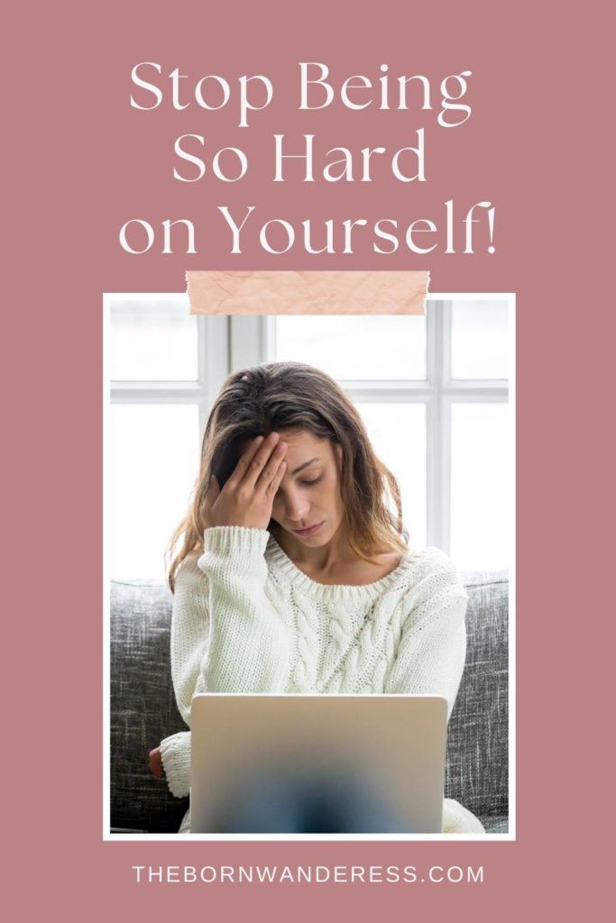 Photo of a woman sitting on the couch with her head in her hand with a worried expression. Text above the photo reads "Stop Being So Hard on Yourself!"